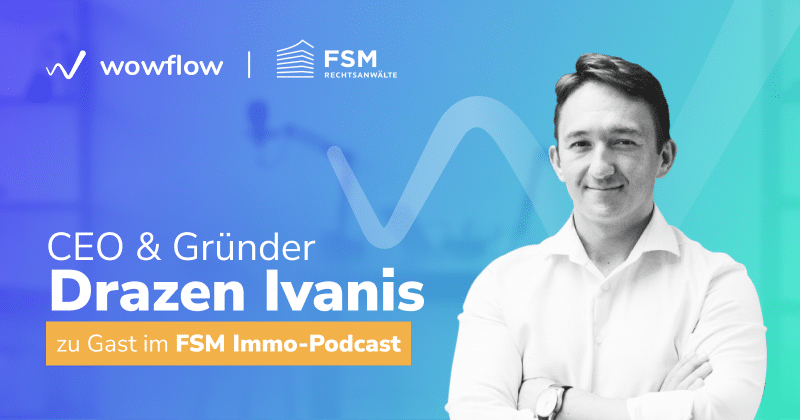 Wowflow-Gründer Drazen Ivanis zu Gast im FSM Immo-Podcast